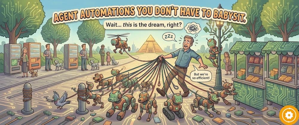 Agent Automations You Don't Have to Babysit